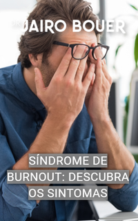 Síndrome de burnout: descubra os sinais